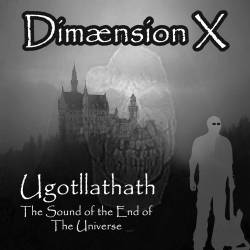 Dimaension X : Ugotllathath - The Sound of the End of the Universe Dimaension X : Ugotllathath - The Sound of the End of the Universe